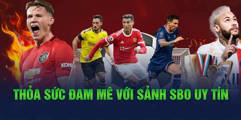 2 Thoa suc dam me voi sanh SBO uy tin Thỏa sức đam mê với sảnh SBO uy tín